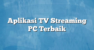 Aplikasi TV Streaming PC Terbaik