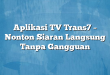 Aplikasi TV Trans7 – Nonton Siaran Langsung Tanpa Gangguan