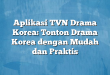 Aplikasi TVN Drama Korea: Tonton Drama Korea dengan Mudah dan Praktis
