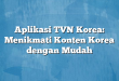 Aplikasi TVN Korea: Menikmati Konten Korea dengan Mudah