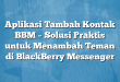 Aplikasi Tambah Kontak BBM – Solusi Praktis untuk Menambah Teman di BlackBerry Messenger