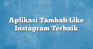 Aplikasi Tambah Like Instagram Terbaik