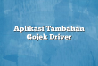 Aplikasi Tambahan Gojek Driver