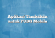 Aplikasi Tambahan untuk PUBG Mobile