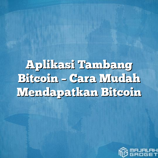 Aplikasi Tambang Bitcoin Cara Mudah Mendapatkan Bitcoin Majalah Gadget