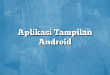 Aplikasi Tampilan Android