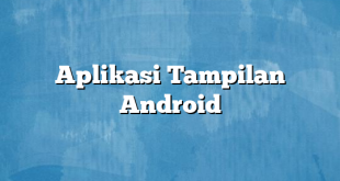 Aplikasi Tampilan Android