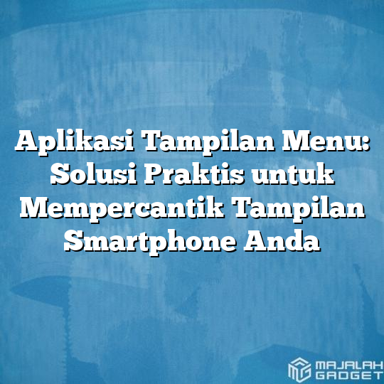 Aplikasi Tampilan Menu Solusi Praktis Untuk Mempercantik Tampilan