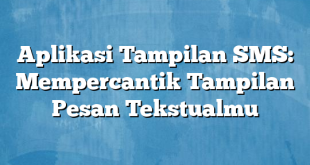 Aplikasi Tampilan SMS: Mempercantik Tampilan Pesan Tekstualmu