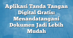 Aplikasi Tanda Tangan Digital Gratis: Menandatangani Dokumen Jadi Lebih Mudah