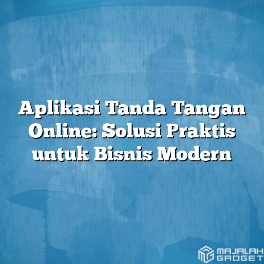 Aplikasi Tanda Tangan Online Solusi Praktis Untuk Bisnis Modern Majalah Gadget 7022