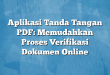 Aplikasi Tanda Tangan PDF: Memudahkan Proses Verifikasi Dokumen Online