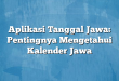 Aplikasi Tanggal Jawa: Pentingnya Mengetahui Kalender Jawa