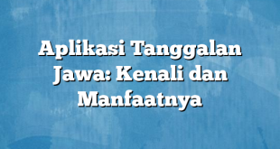 Aplikasi Tanggalan Jawa: Kenali dan Manfaatnya