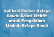 Aplikasi Tankos Kelapa Sawit: Solusi Efektif untuk Pengolahan Limbah Kelapa Sawit