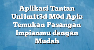 Aplikasi Tantan Unl1m1t3d M0d Apk: Temukan Pasangan Impianmu dengan Mudah