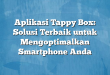 Aplikasi Tappy Box: Solusi Terbaik untuk Mengoptimalkan Smartphone Anda