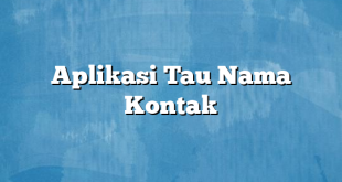 Aplikasi Tau Nama Kontak