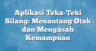 Aplikasi Teka-Teki Silang: Menantang Otak dan Mengasah Kemampuan