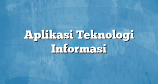 Aplikasi Teknologi Informasi