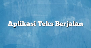 Aplikasi Teks Berjalan