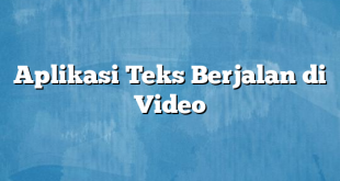 Aplikasi Teks Berjalan di Video