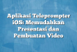 Aplikasi Teleprompter iOS: Memudahkan Presentasi dan Pembuatan Video