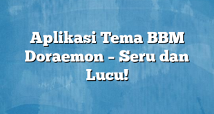 Aplikasi Tema BBM Doraemon – Seru dan Lucu!