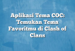 Aplikasi Tema COC: Temukan Tema Favoritmu di Clash of Clans
