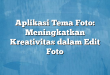 Aplikasi Tema Foto: Meningkatkan Kreativitas dalam Edit Foto