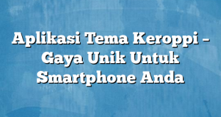 Aplikasi Tema Keroppi – Gaya Unik Untuk Smartphone Anda