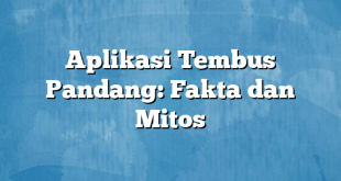 Aplikasi Tembus Pandang: Fakta dan Mitos