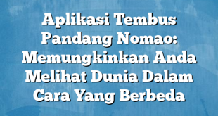 Aplikasi Tembus Pandang Nomao: Memungkinkan Anda Melihat Dunia Dalam Cara Yang Berbeda