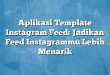 Aplikasi Template Instagram Feed: Jadikan Feed Instagrammu Lebih Menarik