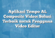 Aplikasi Tempo AL Composite Video: Solusi Terbaik untuk Pengguna Video Editor