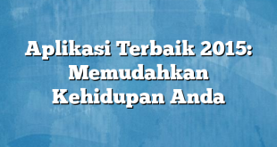 Aplikasi Terbaik 2015: Memudahkan Kehidupan Anda