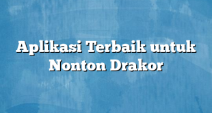 Aplikasi Terbaik untuk Nonton Drakor