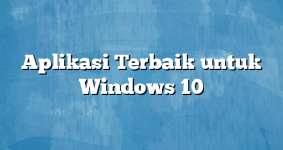 Aplikasi Terbaik untuk Windows 10