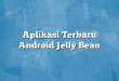 Aplikasi Terbaru Android Jelly Bean