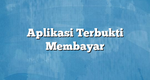 Aplikasi Terbukti Membayar