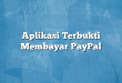 Aplikasi Terbukti Membayar PayPal