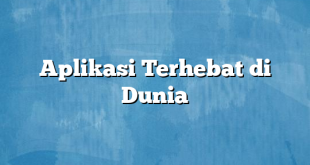 Aplikasi Terhebat di Dunia