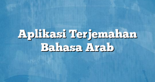 Aplikasi Terjemahan Bahasa Arab