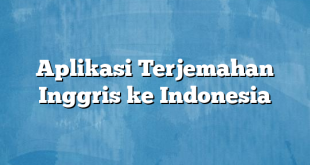 Aplikasi Terjemahan Inggris ke Indonesia