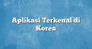 Aplikasi Terkenal di Korea