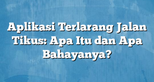 Aplikasi Terlarang Jalan Tikus: Apa Itu dan Apa Bahayanya?