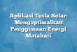 Aplikasi Tesla Solar: Mengoptimalkan Penggunaan Energi Matahari