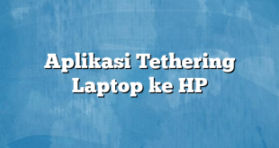 Aplikasi Tethering Laptop ke HP