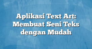 Aplikasi Text Art: Membuat Seni Teks dengan Mudah