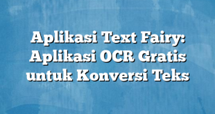 Aplikasi Text Fairy: Aplikasi OCR Gratis untuk Konversi Teks